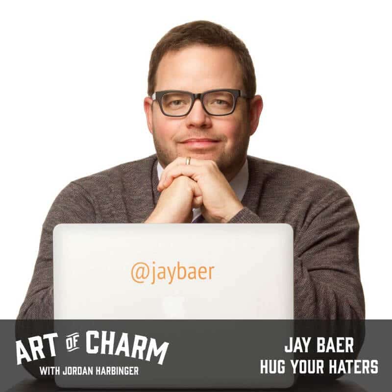 Jay Baer | Hug Your Haters (Episode 491) - The Art of Charm