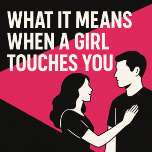 what it means when a girl touches you