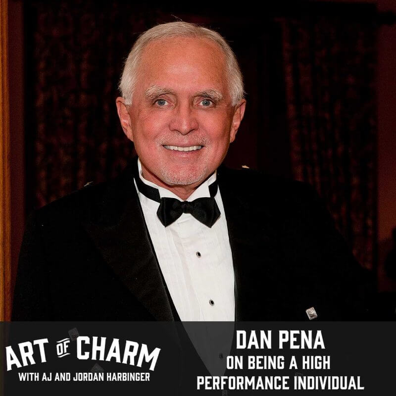 The $50 Billion Dollar Man, Dan Pena, shares with us his secrets on high performance. All of that and more on this bonus edition of The Art of Charm.
