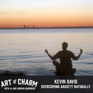 Kevin Davis is an anxiety coach who has dealt with anxiety personally. He's here to tell us about that and more on episode 364 of The Art of Charm.