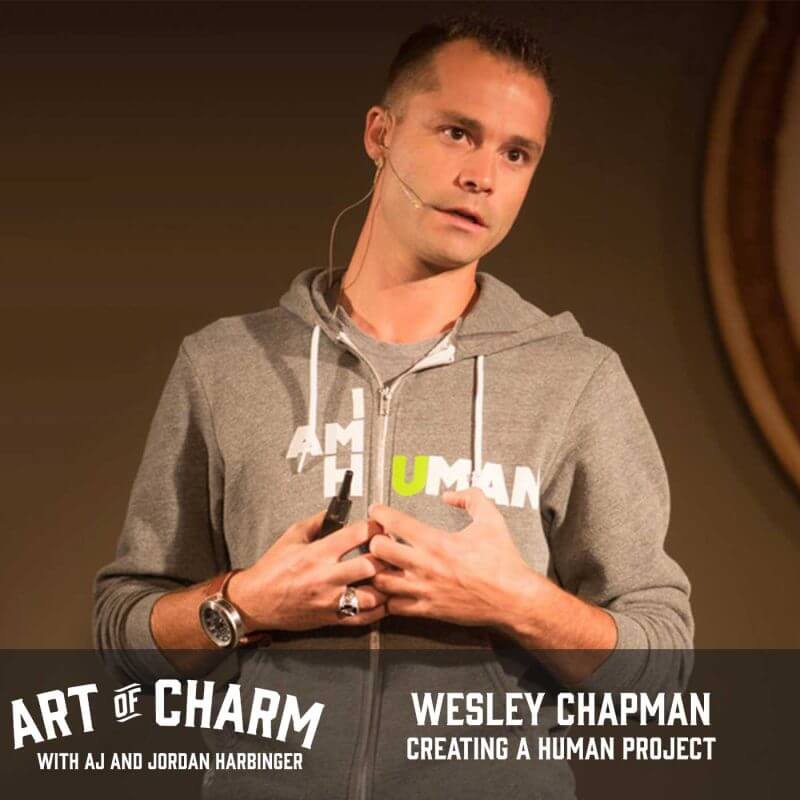 Wesley Chapman founded A Human Project, an organization that helps the abandoned and abused. We discuss its origins, his story and more on The Art of Charm.