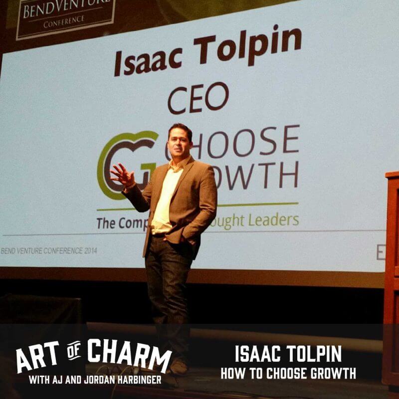 Isaac Tolpin joins us to share how his decision to choose growth has led to success in every area of his life, and more on this edition of The Art of Charm.
