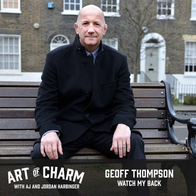 Geoff Thompson, author of Watch My Back is here to talk about fear, creating your own reality and so much more on episode 388 of The Art of Charm.