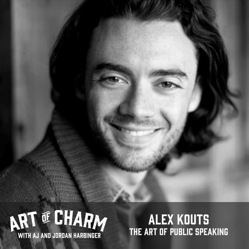 Alex Kouts talks about how public speaking impacts and improves our communication even if we aren't giving a speech on episode 393 of The Art of Charm.