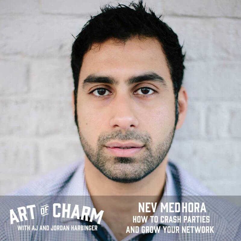 Nev Medhora, copywriting expert, knows how to crash parties. Today he shares how to crash parties and grow your network on episode 390 of The Art of Charm.