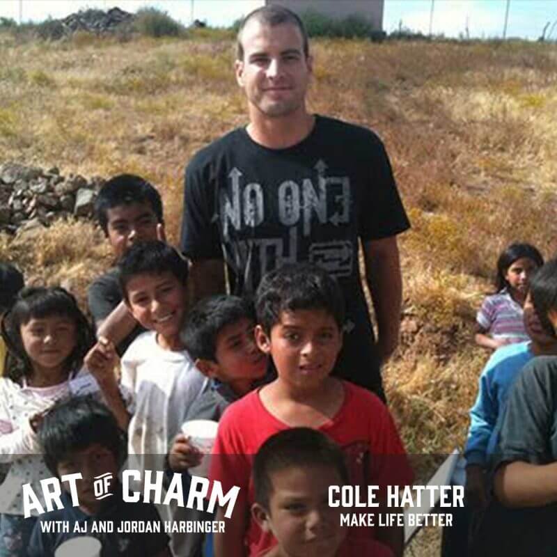 In episode 416 of The Art of Charm, we learn how entrepreneur and speaker Cole Hatter overcame tragedy to have a measurable, positive impact on the world.