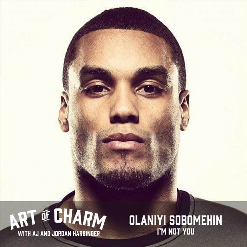 Here to share with The Art of Charm his secrets to succeeding at anything is former NFL great and current head honcho of "I'm Not You", Olaniyi Sobomehin.