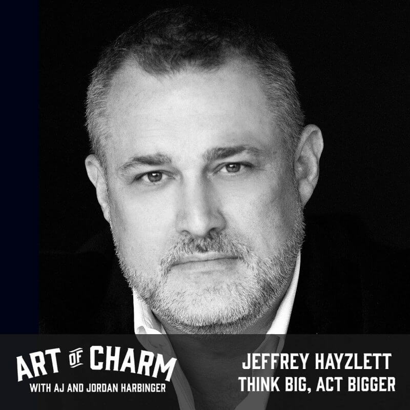 Jeffrey Hayzlett | Think Big, Act Bigger (Episode 442)