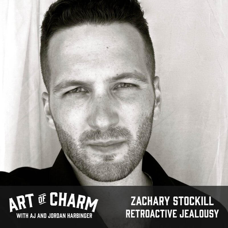 Zachary Stockill | Retroactive Jealousy (Episode 453)
