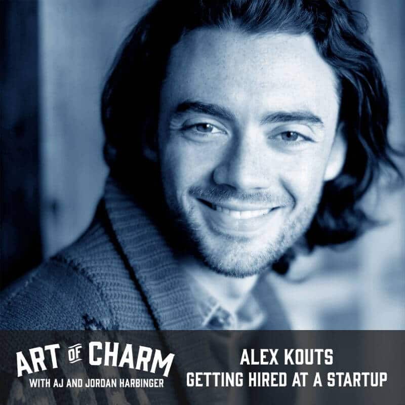 Alex Kouts | Getting Hired at a Startup (Episode 455)