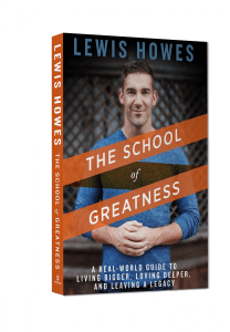 The School of Greatness: A Real-World Guide to Living Bigger, Loving Deeper and Leaving a Legacy