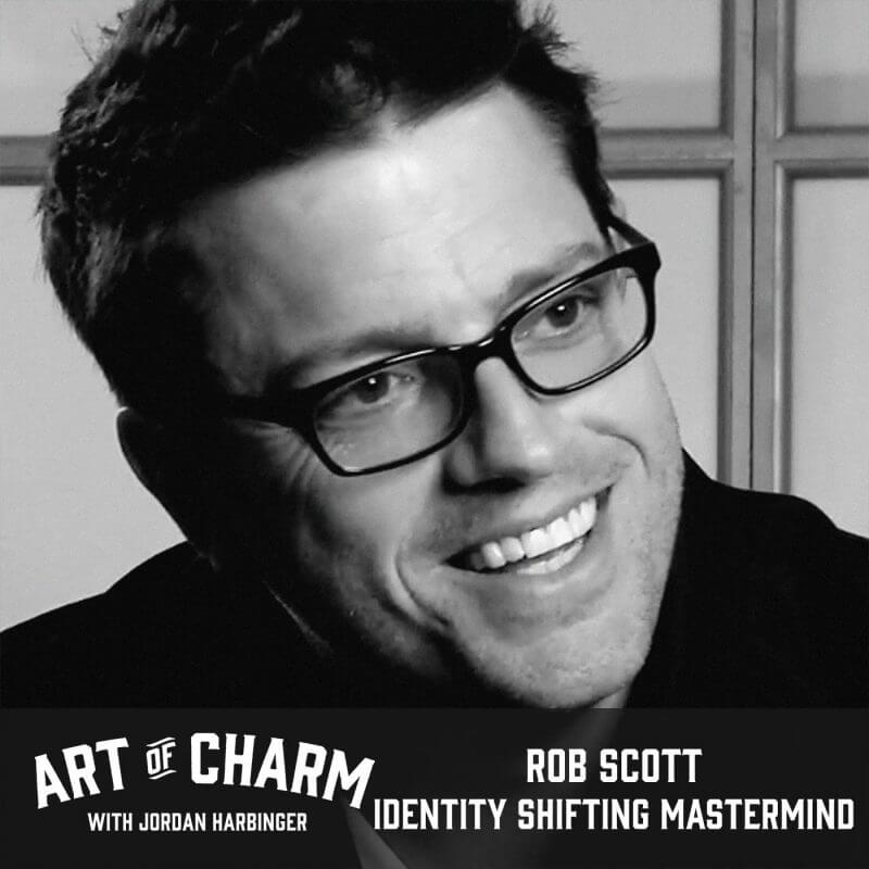 Rob Scott | Identity Shifting Mastermind (Episode 474)