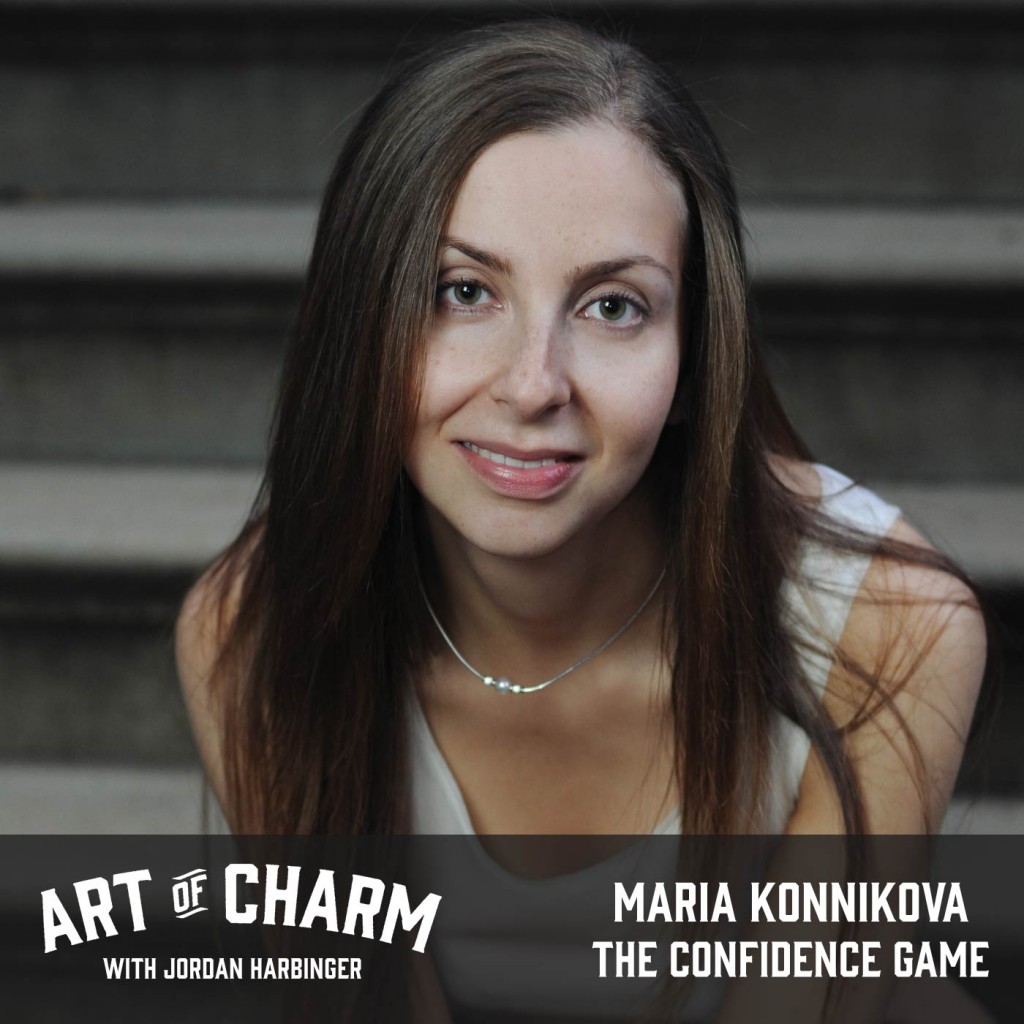 Maria Konnikova | The Confidence Game (Episode 478)