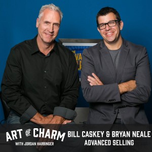 Bill Caskey and Bryan Neale | Advanced Selling (Episode 479)
