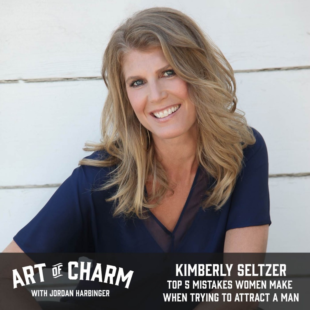 Kimberly Seltzer | Top 5 Mistakes Women Make When Trying to Attract a Man (Episode 503)