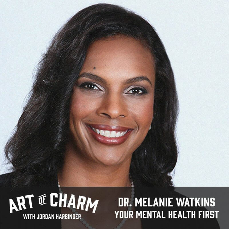Dr. Melanie Watkins | Your Mental Health First (Episode 511)