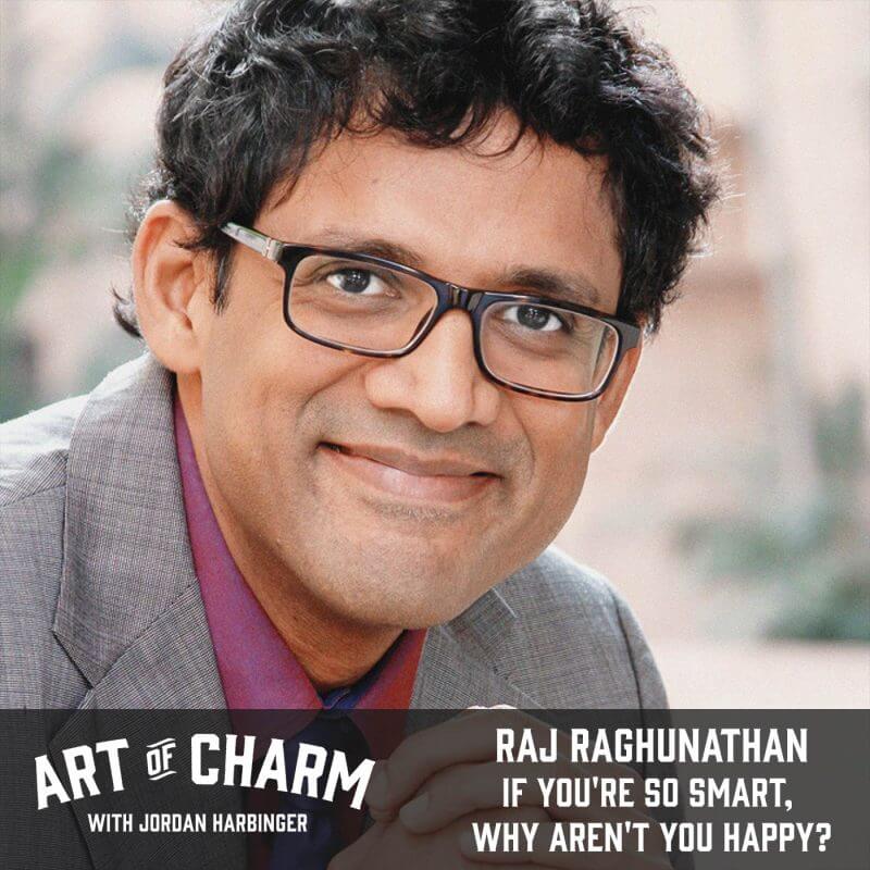 Raj Raghunathan | If You're so Smart, Why Aren't You Happy? (Episode 518)