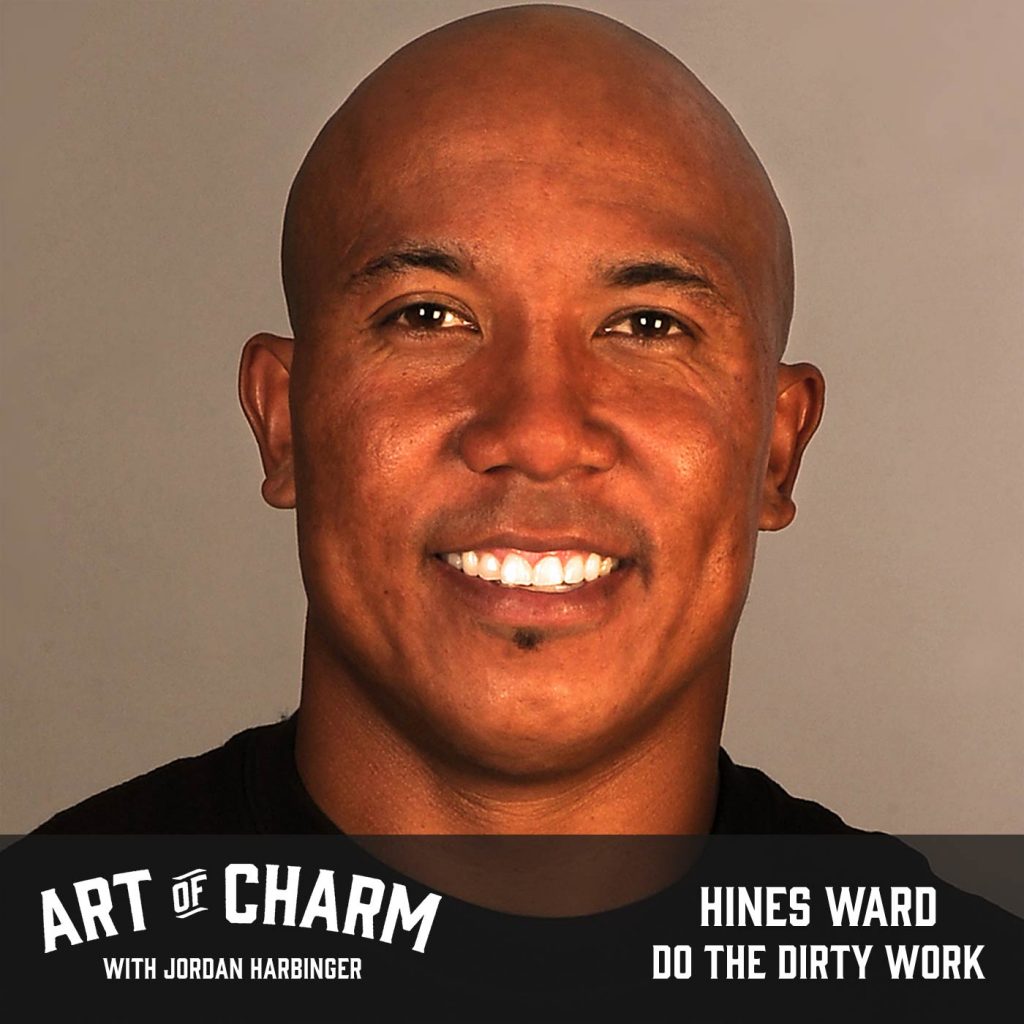 Hines Ward | Do the Dirty Work (Episode 520)