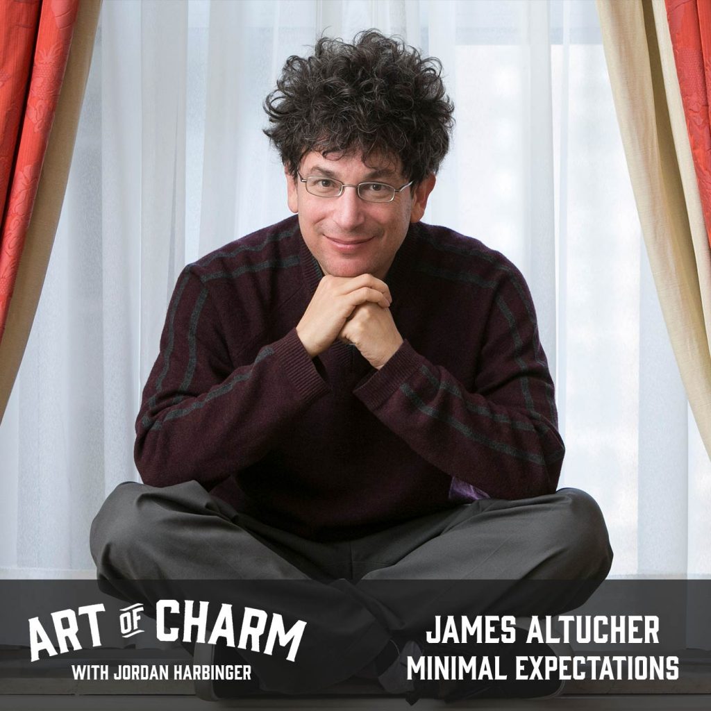 James Altucher Minimal Expectations (Episode 540) • The Art of Charm