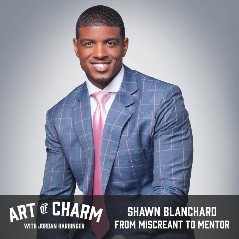 Shawn Blanchard | From Miscreant to Mentor (Episode 539)