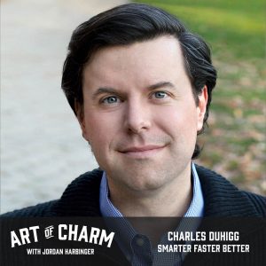 Charles Duhigg | Smarter Faster Better (Episode 552)