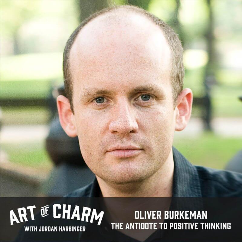 Oliver Burkeman | The Antidote to Positive Thinking (Episode 556)