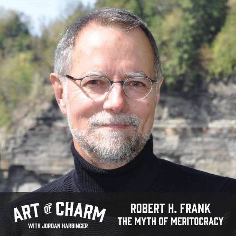Robert H. Frank | The Myth of Meritocracy (Episode 599)