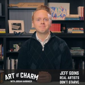 Jeff Goins | Real Artists Don't Starve (Episode 662)