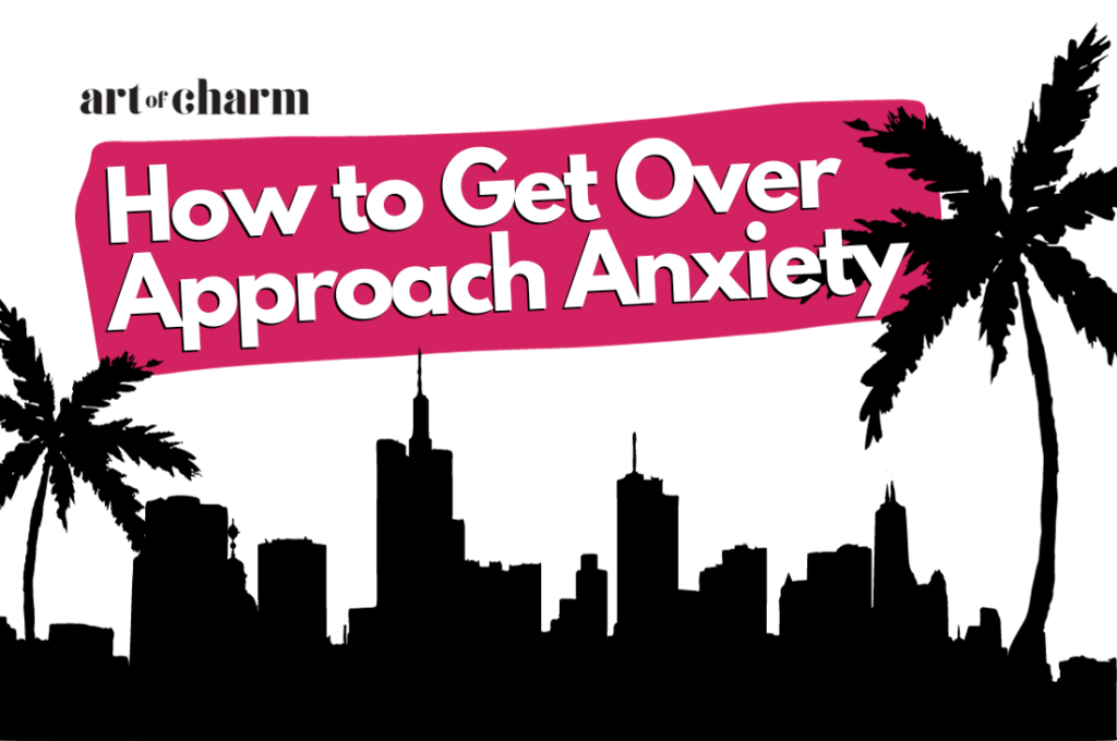 How to get over approach anxiety